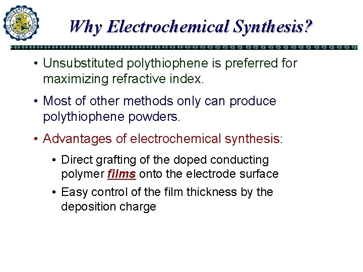 Why Electrochemical Synthesis? • Unsubstituted polythiophene is preferred for maximizing refractive index. • Most Why Electrochemical Synthesis? • Unsubstituted polythiophene is preferred for maximizing refractive index. • Most