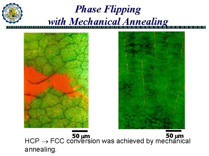 Phase Flipping with Mechanical Annealing 50 m HCP FCC conversion was achieved by mechanical Phase Flipping with Mechanical Annealing 50 m HCP FCC conversion was achieved by mechanical