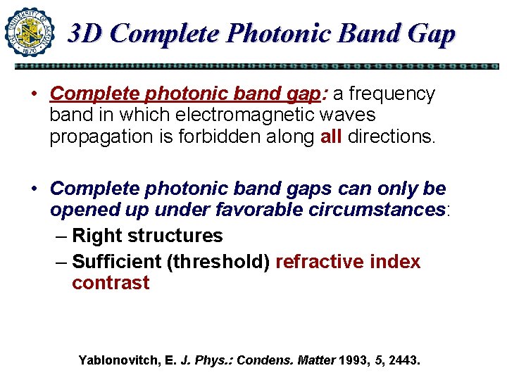 3 D Complete Photonic Band Gap • Complete photonic band gap: a frequency band 3 D Complete Photonic Band Gap • Complete photonic band gap: a frequency band