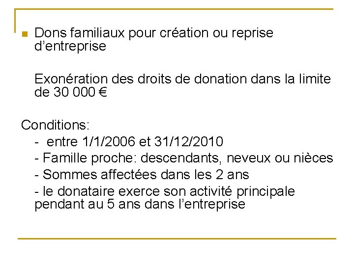 n Dons familiaux pour création ou reprise d’entreprise Exonération des droits de donation dans