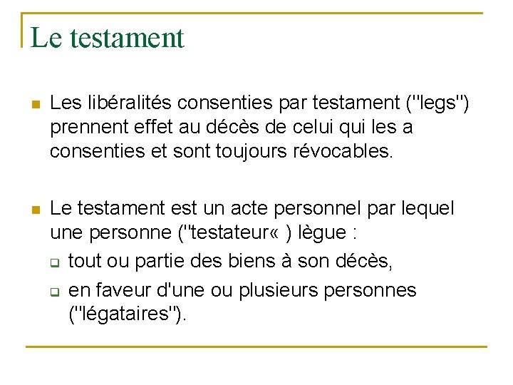 Le testament n Les libéralités consenties par testament ("legs") prennent effet au décès de