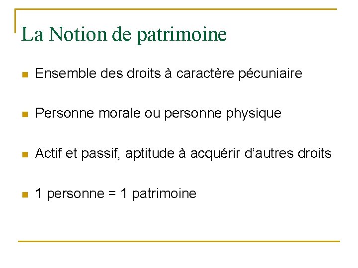 La Notion de patrimoine n Ensemble des droits à caractère pécuniaire n Personne morale