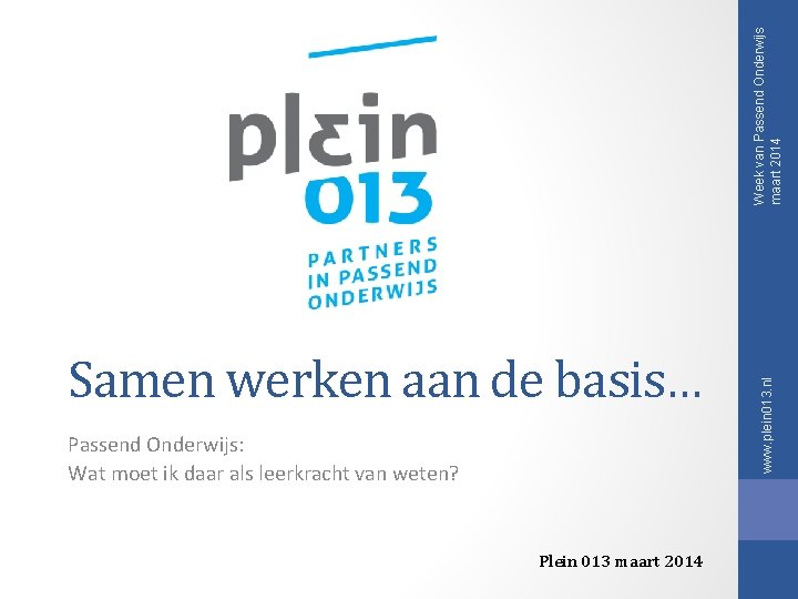 Week van Passend Onderwijs maart 2014 Passend Onderwijs: Wat moet ik daar als leerkracht Week van Passend Onderwijs maart 2014 Passend Onderwijs: Wat moet ik daar als leerkracht