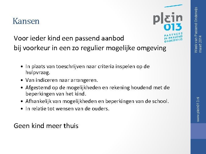 Voor ieder kind een passend aanbod bij voorkeur in een zo regulier mogelijke omgeving Voor ieder kind een passend aanbod bij voorkeur in een zo regulier mogelijke omgeving