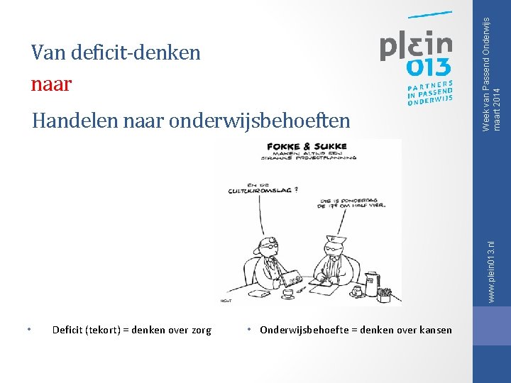 www. plein 013. nl Handelen naar onderwijsbehoeften Week van Passend Onderwijs maart 2014 Van www. plein 013. nl Handelen naar onderwijsbehoeften Week van Passend Onderwijs maart 2014 Van