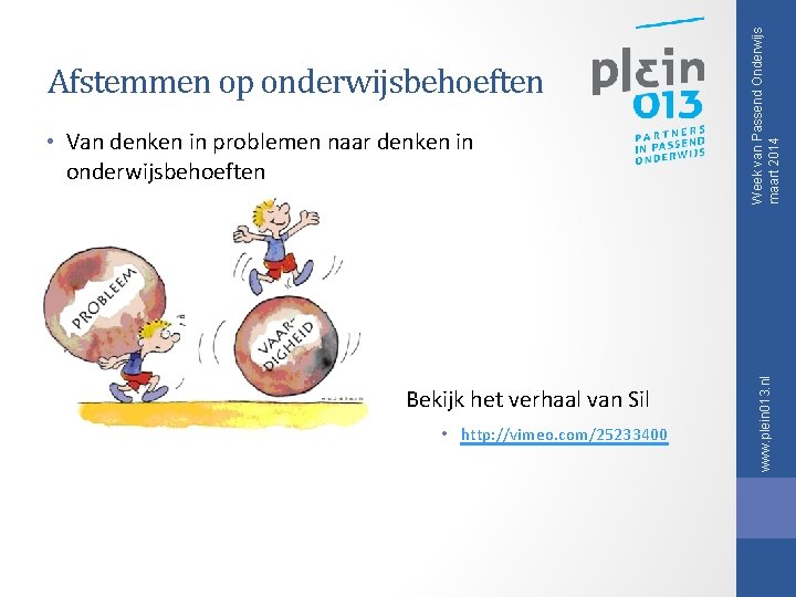 Bekijk het verhaal van Sil • http: //vimeo. com/25233400 Week van Passend Onderwijs maart Bekijk het verhaal van Sil • http: //vimeo. com/25233400 Week van Passend Onderwijs maart