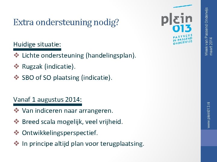 Huidige situatie: v Lichte ondersteuning (handelingsplan). Week van Passend Onderwijs maart 2014 Extra ondersteuning Huidige situatie: v Lichte ondersteuning (handelingsplan). Week van Passend Onderwijs maart 2014 Extra ondersteuning