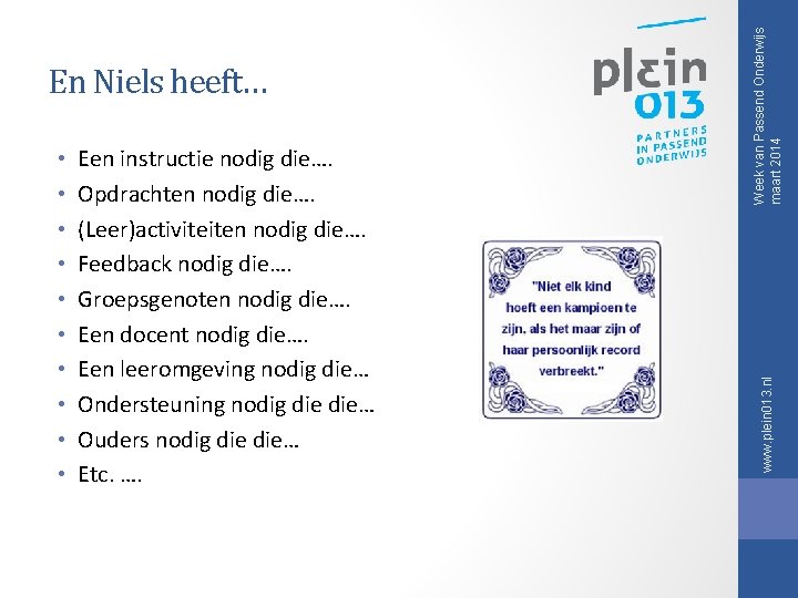 Een instructie nodig die…. Opdrachten nodig die…. (Leer)activiteiten nodig die…. Feedback nodig die…. Groepsgenoten Een instructie nodig die…. Opdrachten nodig die…. (Leer)activiteiten nodig die…. Feedback nodig die…. Groepsgenoten