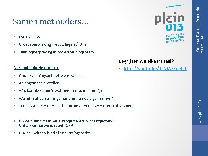 Week van Passend Onderwijs maart 2014 Samen met ouders… • Cyclus HGW • Groepsbespreking Week van Passend Onderwijs maart 2014 Samen met ouders… • Cyclus HGW • Groepsbespreking