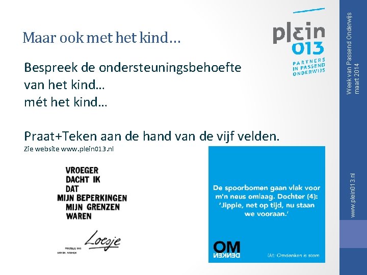 Bespreek de ondersteuningsbehoefte van het kind… mét het kind… Week van Passend Onderwijs maart Bespreek de ondersteuningsbehoefte van het kind… mét het kind… Week van Passend Onderwijs maart