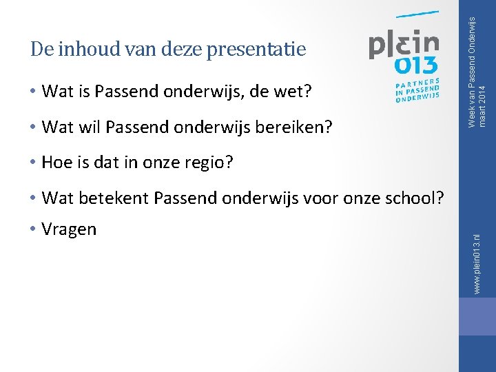 • Wat is Passend onderwijs, de wet? • Wat wil Passend onderwijs bereiken? • Wat is Passend onderwijs, de wet? • Wat wil Passend onderwijs bereiken?