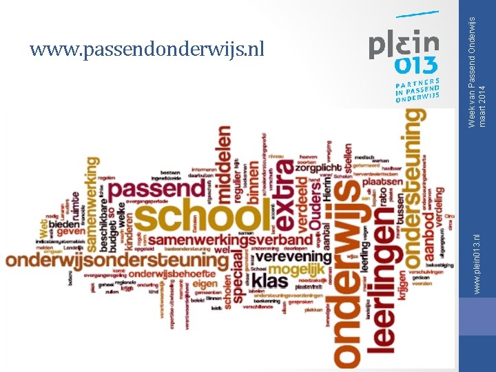 www. plein 013. nl Week van Passend Onderwijs maart 2014 www. passendonderwijs. nl www. plein 013. nl Week van Passend Onderwijs maart 2014 www. passendonderwijs. nl