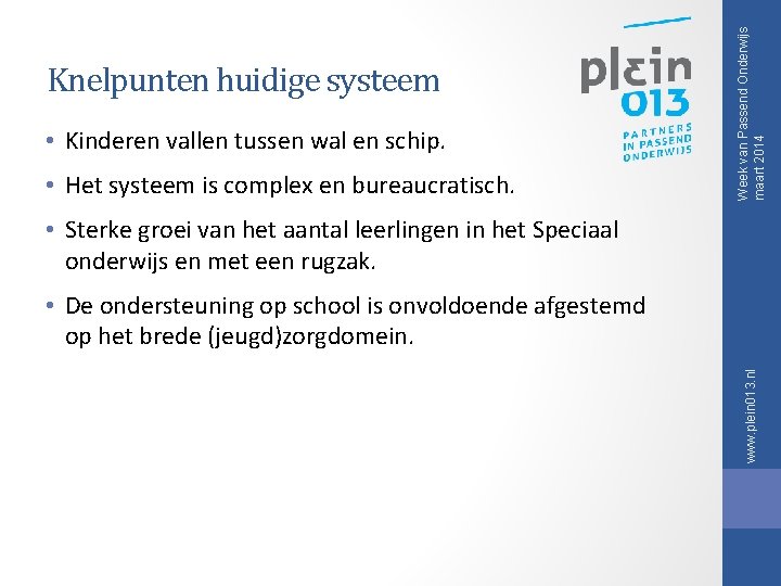 • Kinderen vallen tussen wal en schip. • Het systeem is complex en • Kinderen vallen tussen wal en schip. • Het systeem is complex en