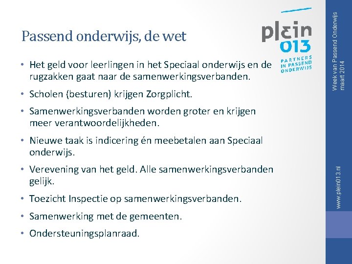 • Het geld voor leerlingen in het Speciaal onderwijs en de rugzakken gaat • Het geld voor leerlingen in het Speciaal onderwijs en de rugzakken gaat