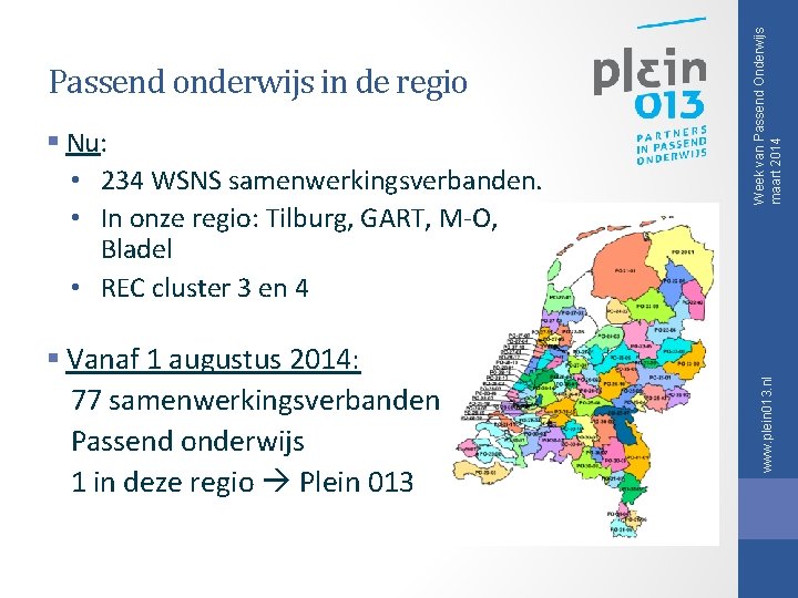 § Vanaf 1 augustus 2014: 77 samenwerkingsverbanden Passend onderwijs 1 in deze regio Plein § Vanaf 1 augustus 2014: 77 samenwerkingsverbanden Passend onderwijs 1 in deze regio Plein