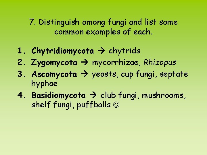 7. Distinguish among fungi and list some common examples of each. 1. Chytridiomycota chytrids