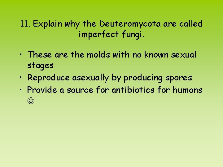 11. Explain why the Deuteromycota are called imperfect fungi. • These are the molds
