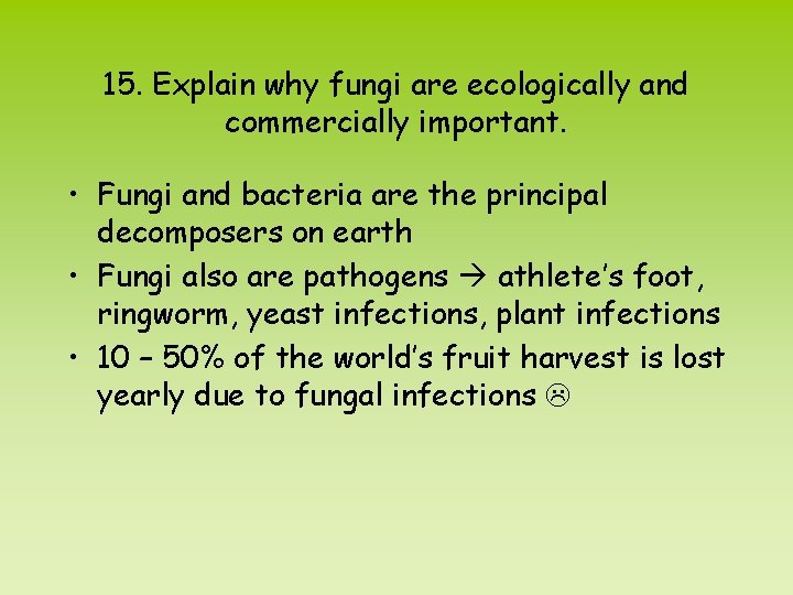 15. Explain why fungi are ecologically and commercially important. • Fungi and bacteria are