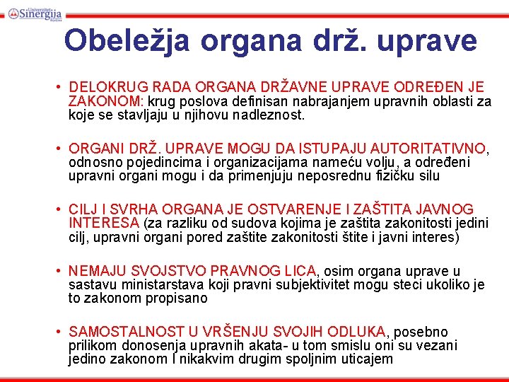 Obeležja organa drž. uprave • DELOKRUG RADA ORGANA DRŽAVNE UPRAVE ODREĐEN JE ZAKONOM: krug