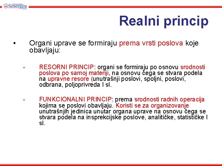 Realni princip • Organi uprave se formiraju prema vrsti poslova koje obavljaju: - RESORNI