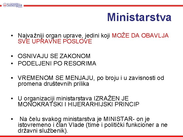 Ministarstva • Najvažniji organ uprave, jedini koji MOŽE DA OBAVLJA SVE UPRAVNE POSLOVE •