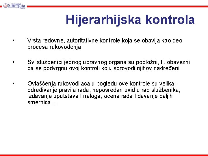 Hijerarhijska kontrola • Vrsta redovne, autoritativne kontrole koja se obavlja kao deo procesa rukovođenja