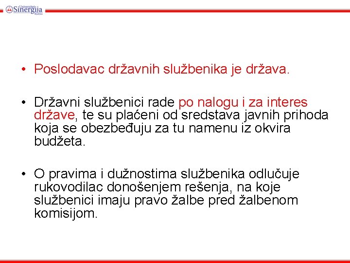  • Poslodavac državnih službenika je država. • Državni službenici rade po nalogu i