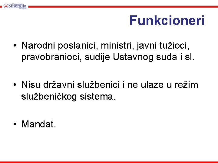 Funkcioneri • Narodni poslanici, ministri, javni tužioci, pravobranioci, sudije Ustavnog suda i sl. •