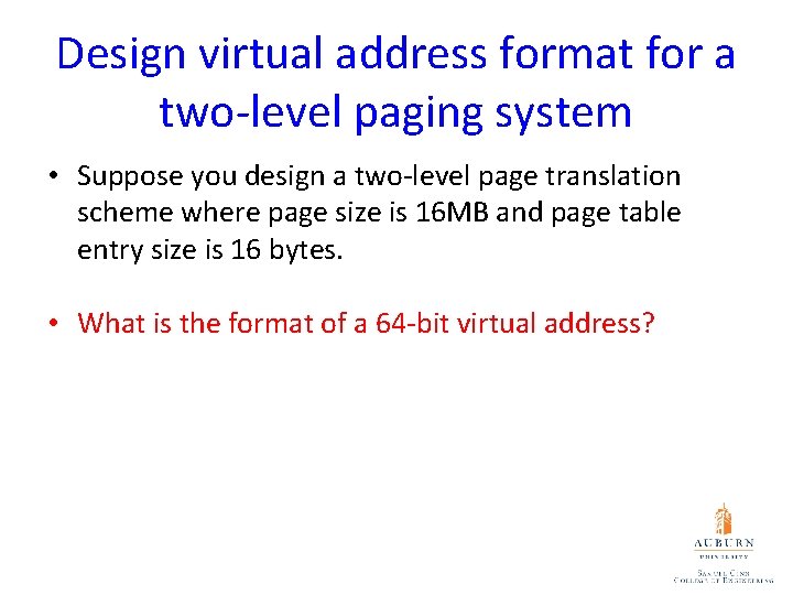 Design virtual address format for a two-level paging system • Suppose you design a