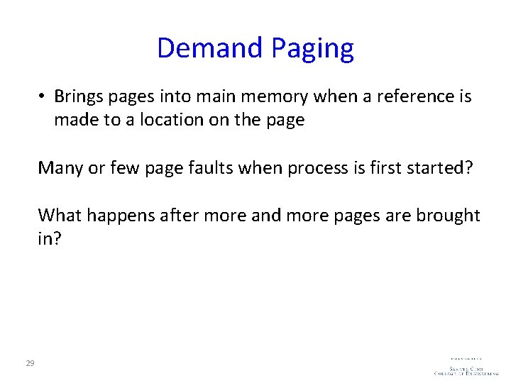 Demand Paging • Brings pages into main memory when a reference is made to