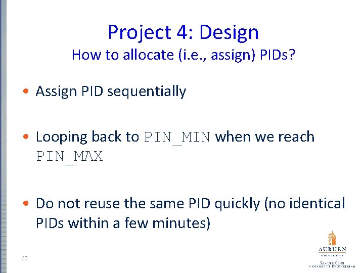 Project 4: Design How to allocate (i. e. , assign) PIDs? • Assign PID