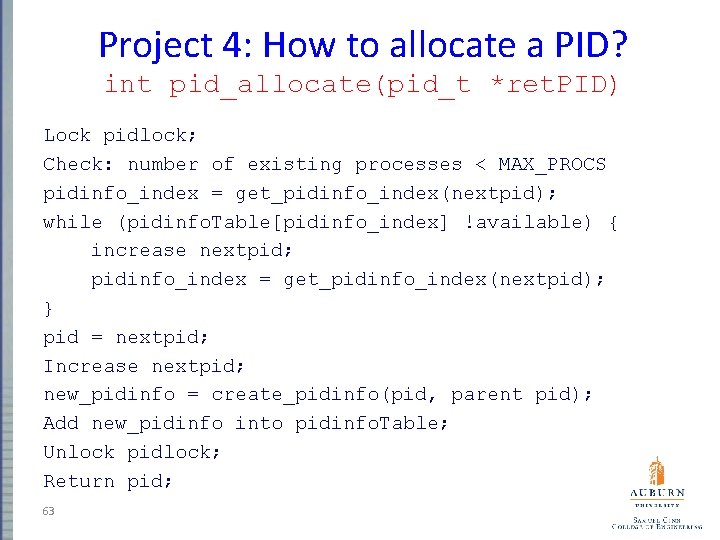 Project 4: How to allocate a PID? int pid_allocate(pid_t *ret. PID) Lock pidlock; Check: