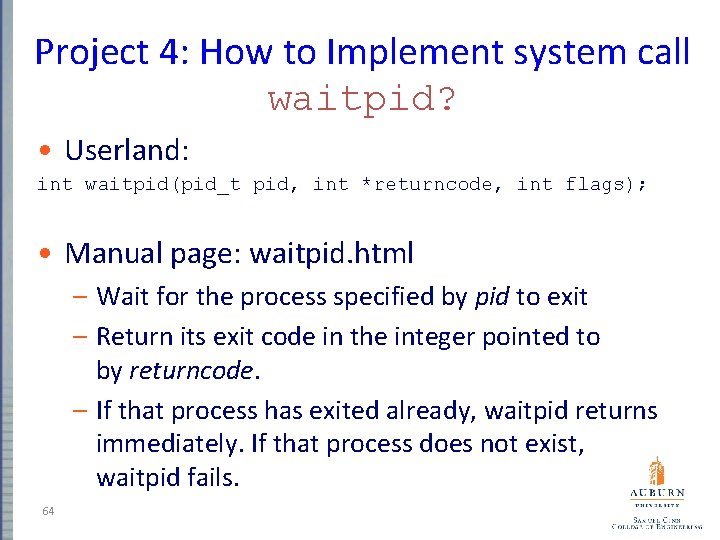 Project 4: How to Implement system call waitpid? • Userland: int waitpid(pid_t pid, int