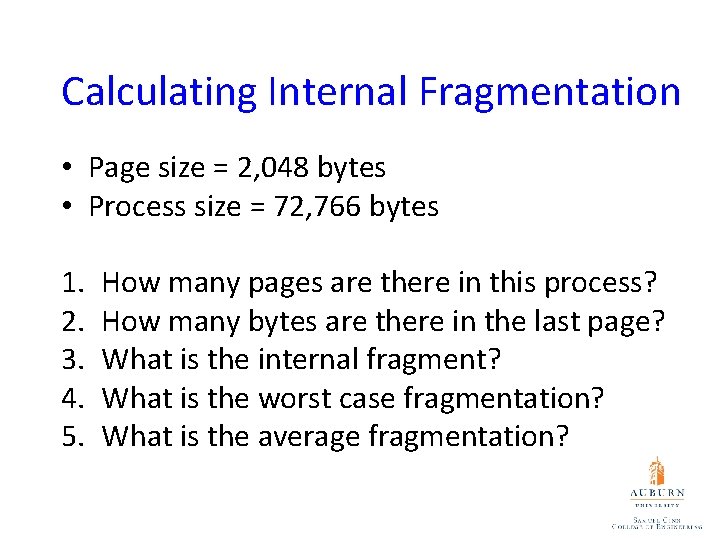 Calculating Internal Fragmentation • Page size = 2, 048 bytes • Process size =