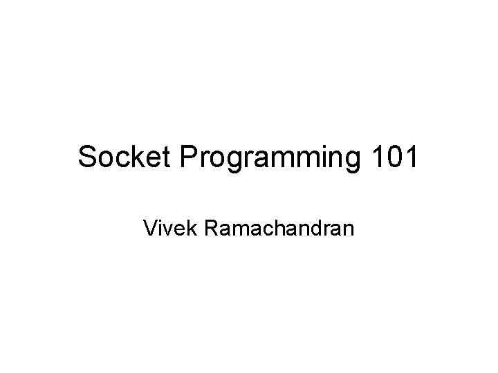 Socket Programming 101 Vivek Ramachandran Socket Programming 101 Vivek Ramachandran
