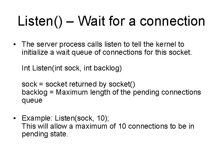 Listen() – Wait for a connection • The server process calls listen to tell