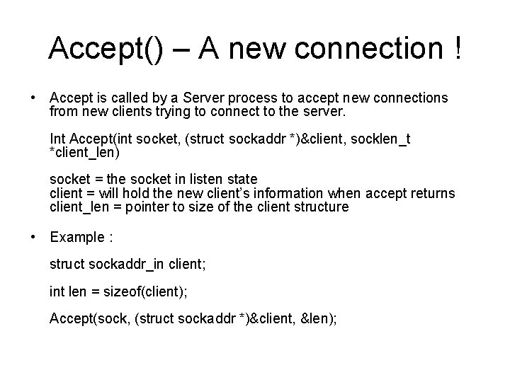 Accept() – A new connection ! • Accept is called by a Server process