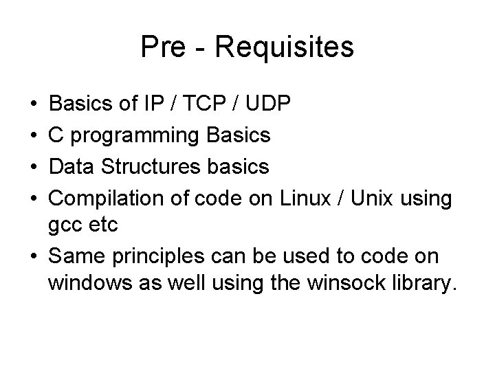 Pre - Requisites • • Basics of IP / TCP / UDP C programming