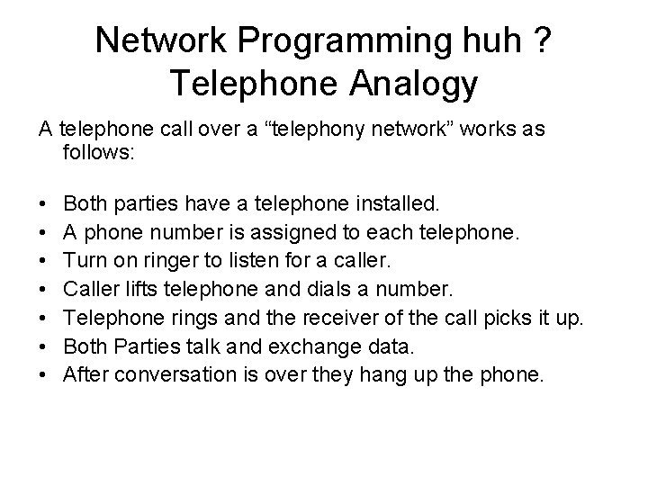 Network Programming huh ? Telephone Analogy A telephone call over a “telephony network” works