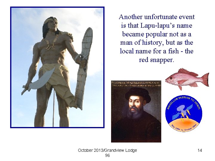 Another unfortunate event is that Lapu-lapu’s name became popular not as a man of