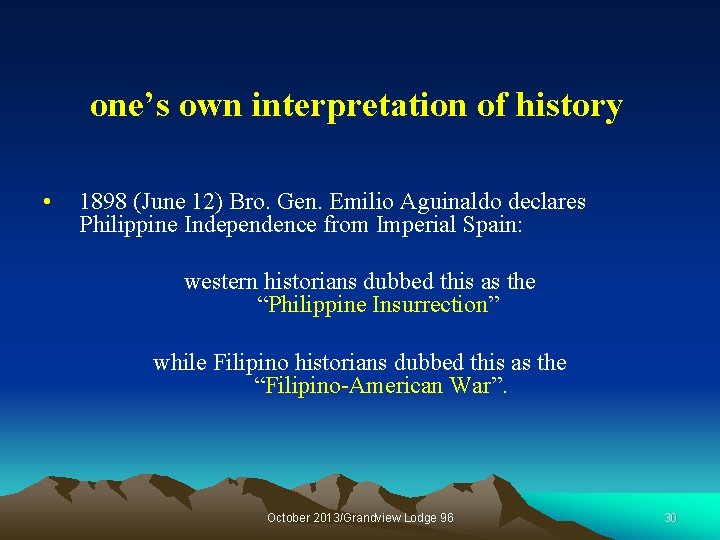 one’s own interpretation of history • 1898 (June 12) Bro. Gen. Emilio Aguinaldo declares