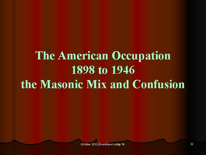 The American Occupation 1898 to 1946 the Masonic Mix and Confusion October 2013/Grandview Lodge