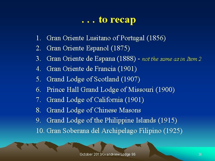 . . . to recap 1. Gran Oriente Lusitano of Portugal (1856) 2. Gran