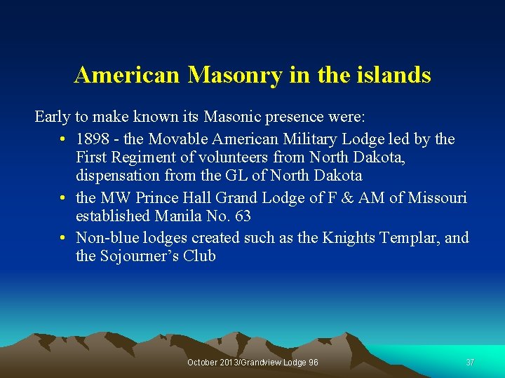 American Masonry in the islands Early to make known its Masonic presence were: •
