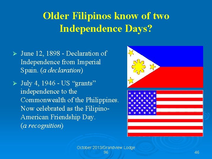 Older Filipinos know of two Independence Days? Ø June 12, 1898 - Declaration of