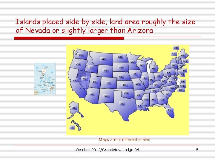 Islands placed side by side, land area roughly the size of Nevada or slightly