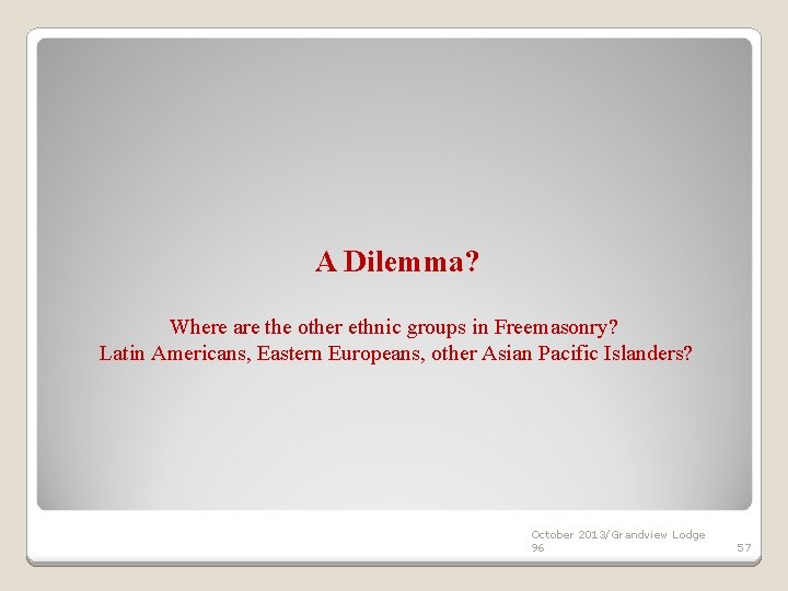 A Dilemma? Where are the other ethnic groups in Freemasonry? Latin Americans, Eastern Europeans,