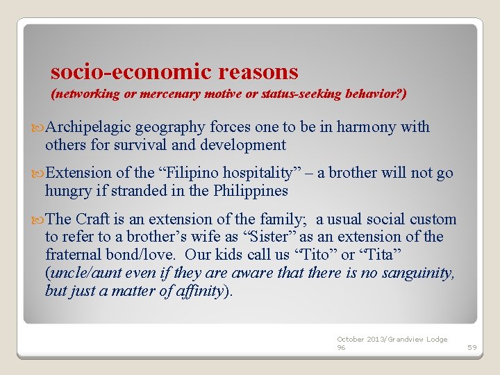 socio-economic reasons (networking or mercenary motive or status-seeking behavior? ) Archipelagic geography forces one