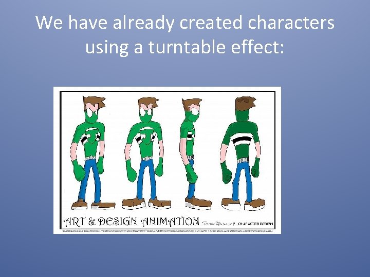 We have already created characters using a turntable effect: 