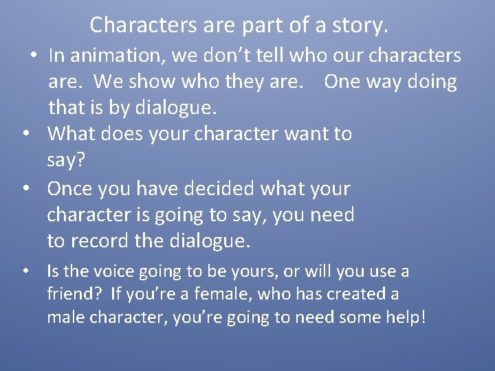 Characters are part of a story. • In animation, we don’t tell who our